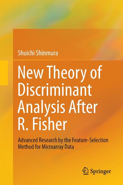 New Theory of Discriminant Analysis After R. Fisher: Advanced Research by the Feature Selection Method for Microarray Data (Softcover Reprint of the O - Ingram