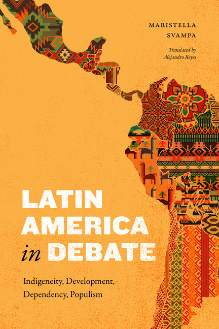 Latin America in Debate: Indigeneity, Development, Dependency, Populism - Ingram