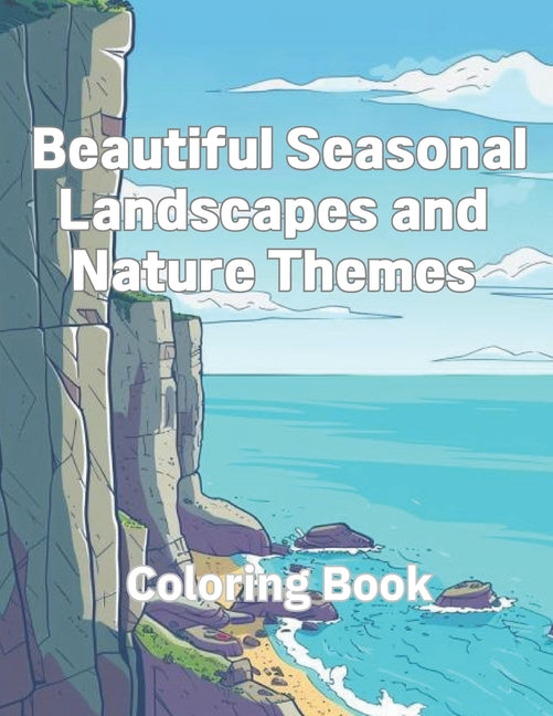 Coloring Book of Beautiful Seasonal Landscapes and Nature Themes: A Coloring Book Featuring Scenic Landscapes and Natural Elements for Children - Ingram