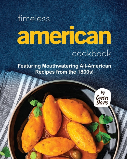 Timeless American Cookbook: Featuring Mouthwatering All-American Recipes from the 1800s! - Ingram