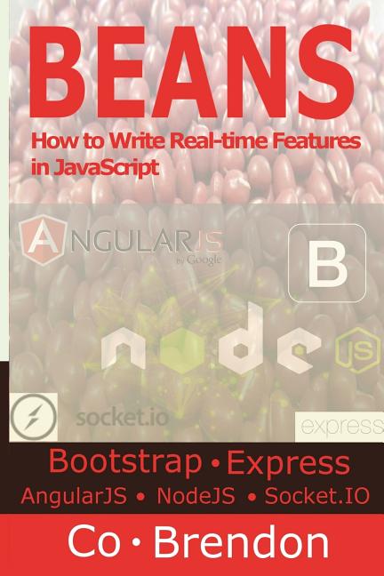 Beans: Bootstrap, ExpressJS, AngularJS, NodeJS, Socket.IO-How to Write Real-time Features in JavaScript - Ingram