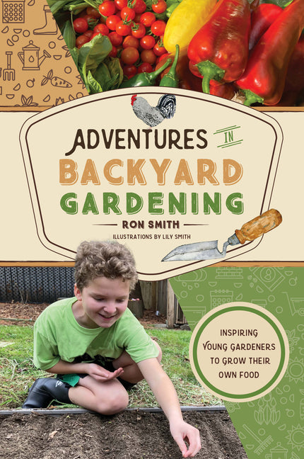 Adventures in Backyard Gardening: Inspiring Young Gardeners to Grow Their Own Food (an Illustrated Step-By-Step Guide to Agrigulture, Composting, Beek - Ingram