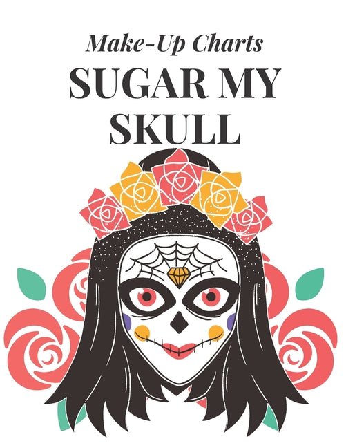 Sugar My Skull: Make-Up Charts to Design and Practice Day of the Dead Looks - Ingram