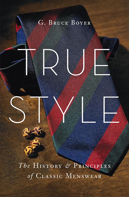 True Style: The History and Principles of Classic Menswear - Ingram