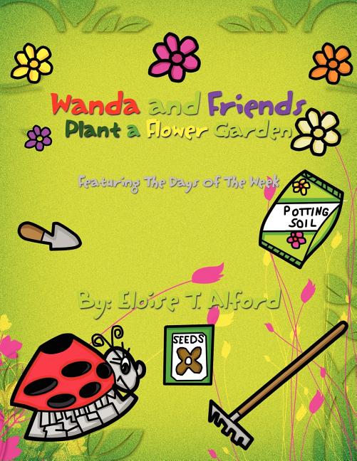 Wanda and Friends Plant a Flower Garden: Featuring The Days Of The Week - Ingram
