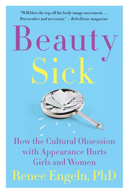 Beauty Sick: How the Cultural Obsession with Appearance Hurts Girls and Women - Ingram