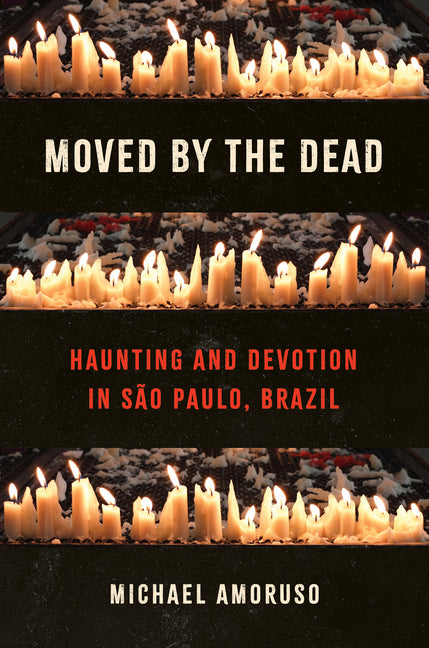 Moved by the Dead: Haunting and Devotion in São Paulo, Brazil - Ingram