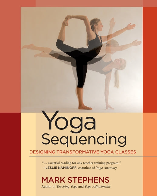 Yoga Sequencing: Designing Transformative Yoga Classes - Ingram