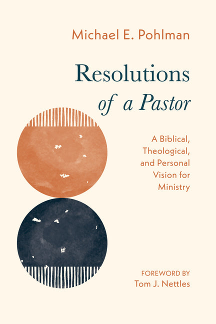 Resolutions of a Pastor: A Biblical, Theological, and Personal Vision for Ministry - Ingram