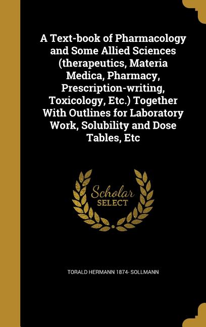 Text-book of Pharmacology and Some Allied Sciences (therapeutics, Materia Medica, Pharmacy, Prescription-writing, Toxicology, Etc.) Together With Outl - Ingram