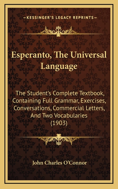 Esperanto, The Universal Language: The Student's Complete Textbook, Containing Full Grammar, Exercises, Conversations, Commercial Letters, And Two Voc - Ingram