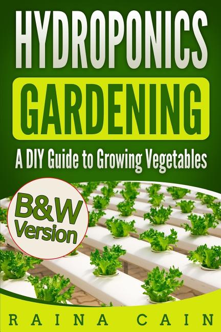 Hydroponics Gardening: A DIY Guide to Growing Vegetables (B&W Version) - Ingram