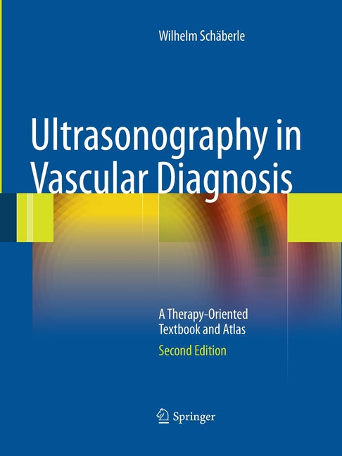 Ultrasonography in Vascular Diagnosis: A Therapy-Oriented Textbook and Atlas (Softcover Reprint of the Original 2nd 2011) - Ingram