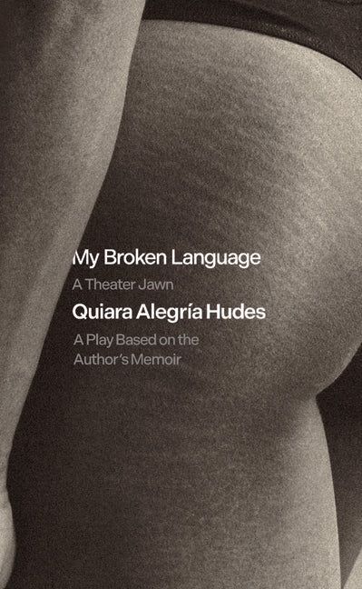 My Broken Language: A Theater Jawn: A Play Based on the Author's Memoir - Ingram