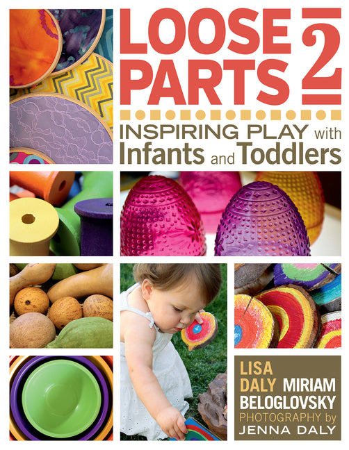 Loose Parts 2: Inspiring Play with Infants and Toddlers - Ingram