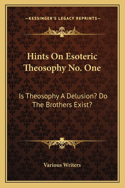 Hints On Esoteric Theosophy No. One: Is Theosophy A Delusion? Do The Brothers Exist? - Ingram