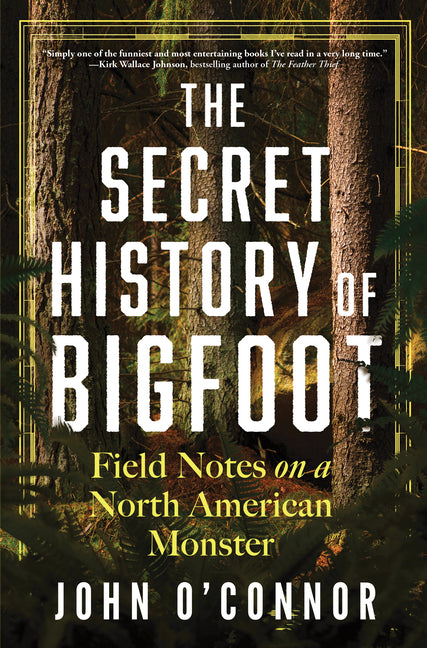 Secret History of Bigfoot: Field Notes on a North American Monster - Ingram