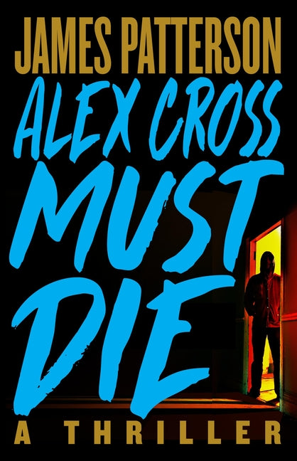 Alex Cross Must Die: A Thriller - Ingram