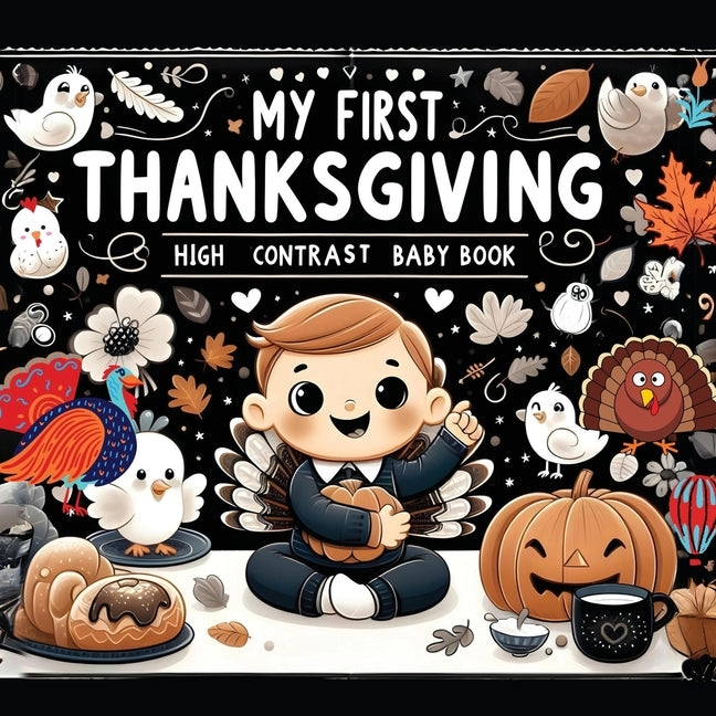 High Contrast Baby Book - Thanksgiving: My First Thanksgiving For Newborn, Babies, Infants High Contrast Baby Book of Holidays Black and White Baby Bo - Ingram