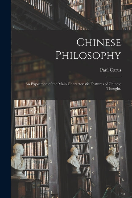 Chinese Philosophy: an Exposition of the Main Characteristic Features of Chinese Thought. - Ingram