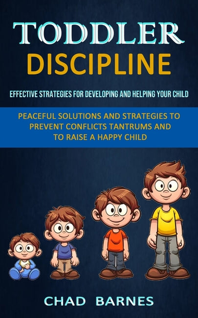 Toddler Discipline: Peaceful Solutions and Strategies to Prevent Conflicts Tantrums and to Raise a Happy Child (Effective Strategies for D - Ingram