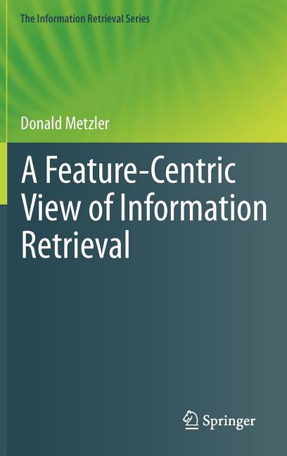 Feature-Centric View of Information Retrieval (2011) - Ingram