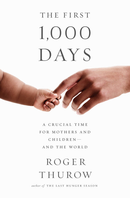 First 1,000 Days: A Crucial Time for Mothers and Children -- And the World - Ingram