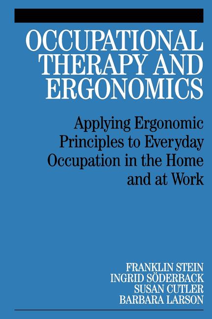 Occupational Therapy and Ergonomics: Applying Ergonomic Principles to Everyday Occupation in the Home and at Work - Ingram