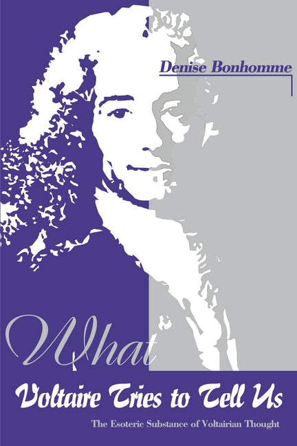 What Voltaire Tries to Tell Us: The Esoteric Substance of Voltairian Thought - Ingram