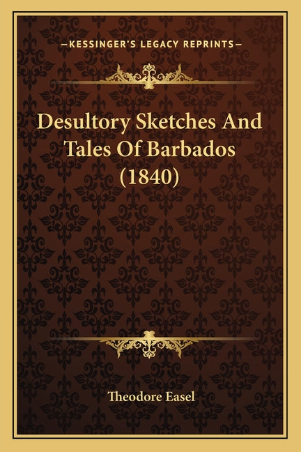 Desultory Sketches And Tales Of Barbados (1840) - Ingram