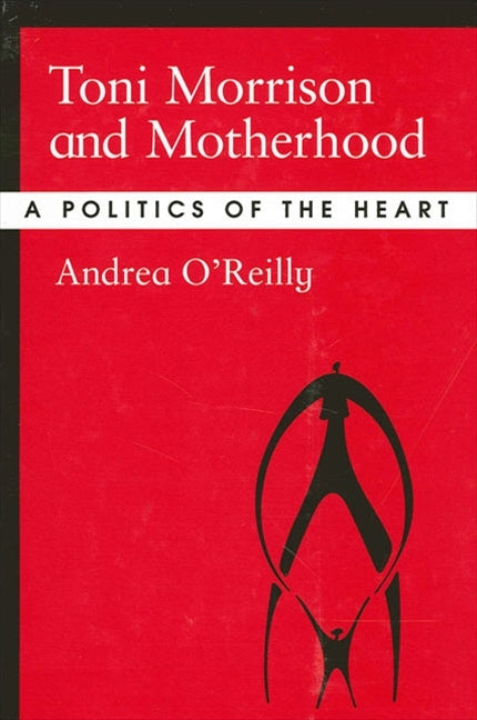 Toni Morrison and Motherhood: A Politics of the Heart - Ingram