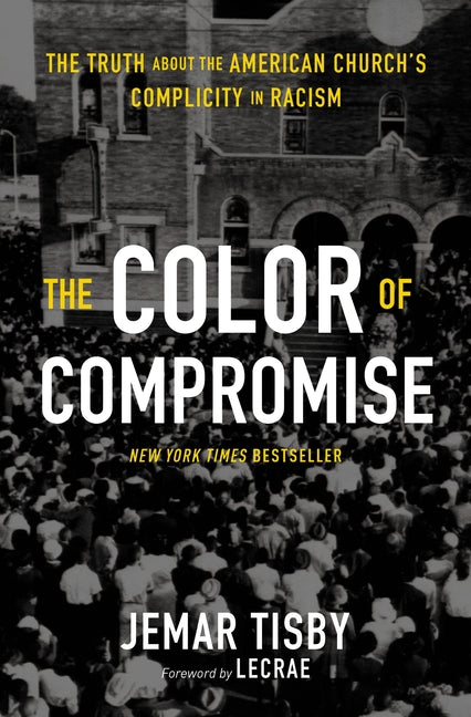 Color of Compromise: The Truth about the American Church's Complicity in Racism - Ingram