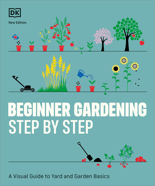 Beginner Gardening Step by Step: A Visual Guide to Yard and Garden Basics - Ingram