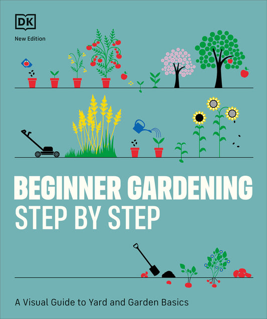 Beginner Gardening Step by Step: A Visual Guide to Yard and Garden Basics - Ingram