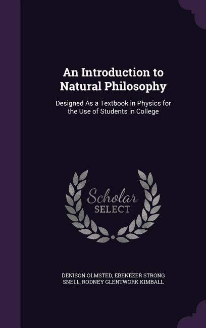 Introduction to Natural Philosophy: Designed As a Textbook in Physics for the Use of Students in College - Ingram
