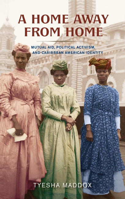 Home Away from Home: Mutual Aid, Political Activism, and Caribbean American Identity - Ingram