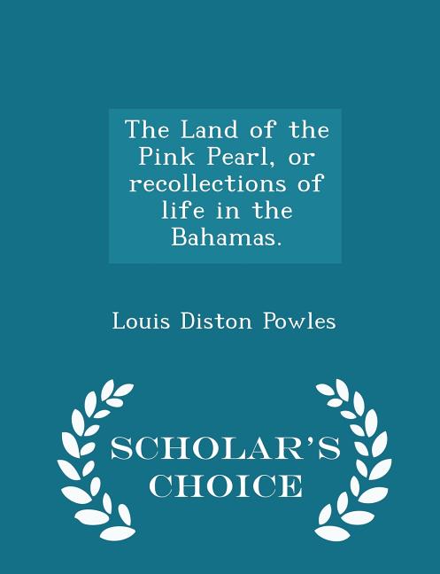 Land of the Pink Pearl, or Recollections of Life in the Bahamas. - Scholar's Choice Edition - Ingram