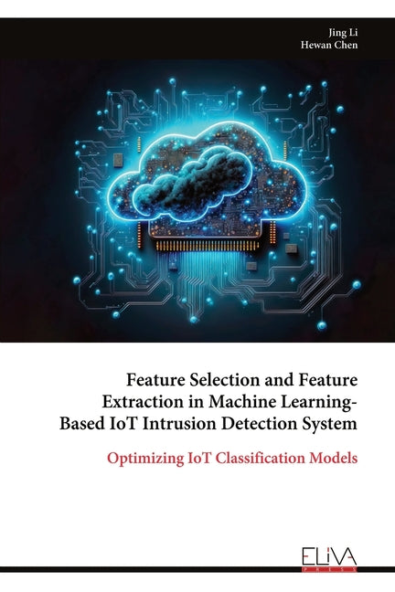 Feature Selection and Feature Extraction in Machine Learning-Based IoT Intrusion Detection System - Ingram