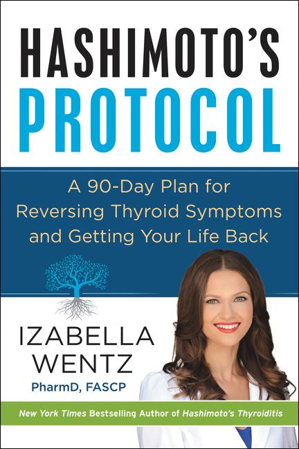 Hashimoto's Protocol: A 90-Day Plan for Reversing Thyroid Symptoms and Getting Your Life Back - Ingram