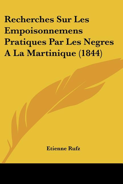 Recherches Sur Les Empoisonnemens Pratiques Par Les Negres A La Martinique (1844) - Ingram