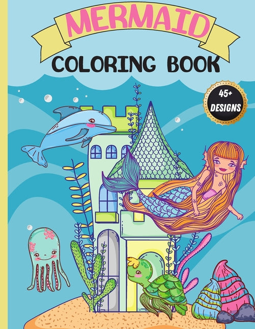 Mermaid Coloring Book: For Kids 4-8, Cute, Unique Coloring Pages featuring Beautiful Mermaids and Sea Creatures - Ingram