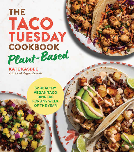 Taco Tuesday Cookbook: Plant-Based: 52 Healthy Vegan Taco Dinners for Any Week of the Year - Ingram