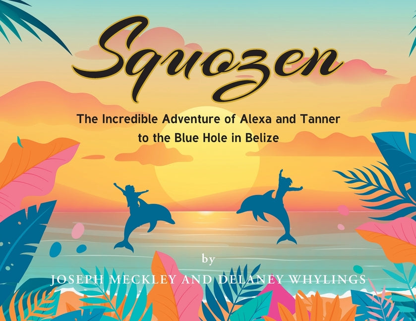Squozen: The Incredible Adventure of Alexa and Tanner to the Blue Hole in Belize - Ingram