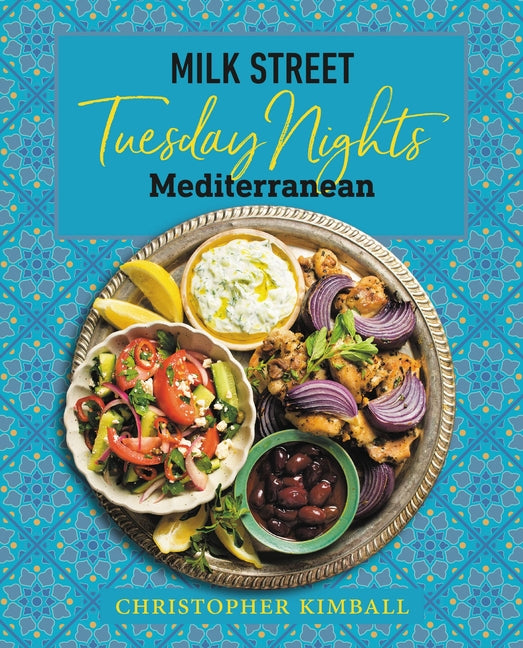 Milk Street: Tuesday Nights Mediterranean: 125 Simple Weeknight Recipes from the World's Healthiest Cuisine - Ingram
