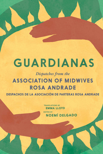 Guardianas: Dispatches from the Association of Midwives Rosa Andrade / Despachos de la Asociación de Parteras Rosa Andrade - Ingram