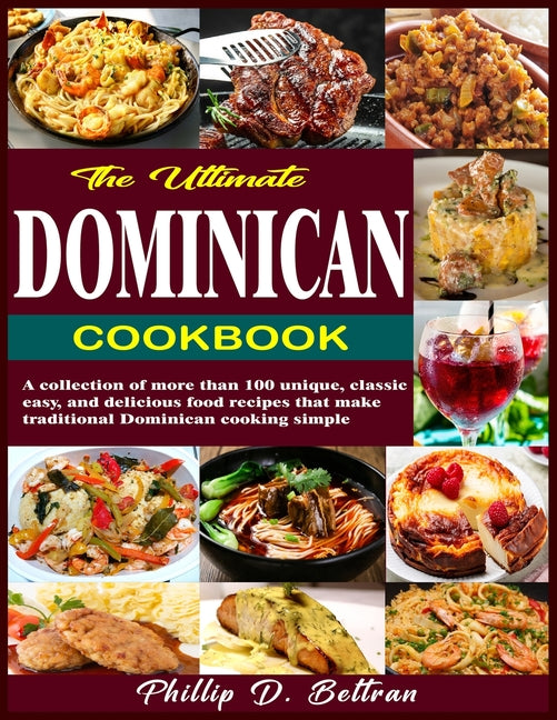 Ultimate Dominican Cookbook: A collection of more than 100 unique, classic, easy, and delicious food recipes that make traditional Dominican cooking s - Ingram