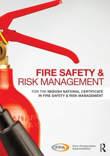 Fire Safety and Risk Management: for the NEBOSH National Certificate in Fire Safety and Risk Management - Ingram