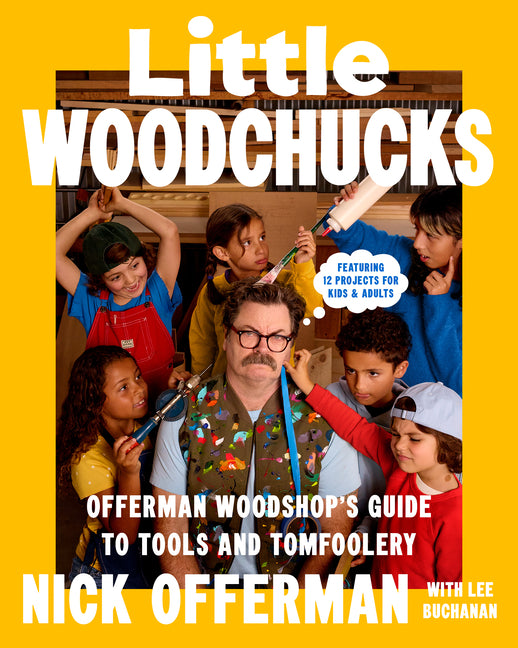 Little Woodchucks: Offerman Woodshop's Guide to Tools and Tomfoolery - Ingram