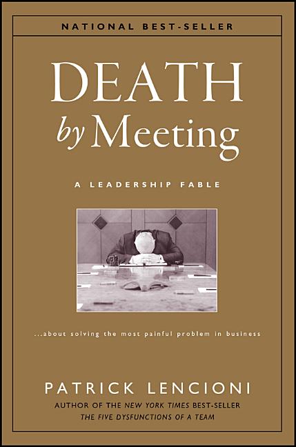 Death by Meeting: A Leadership Fable...about Solving the Most Painful Problem in Business - Ingram