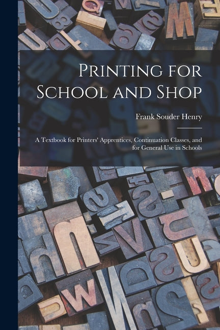 Printing for School and Shop: A Textbook for Printers' Apprentices, Continuation Classes, and for General Use in Schools - Ingram